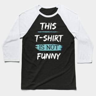 This T-Shirt Product is Not Funny Text Design Baseball T-Shirt